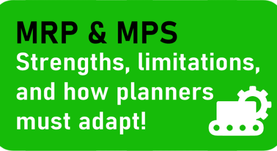 MRP & MPS Strengths, limitations, and how planners must adapt!